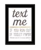 Text Me if You Run Out of Toilet Paper 3 Black Framed Print Wall Art