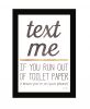 Text Me if You Run Out of Toilet Paper 1 Black Framed Print Wall Art